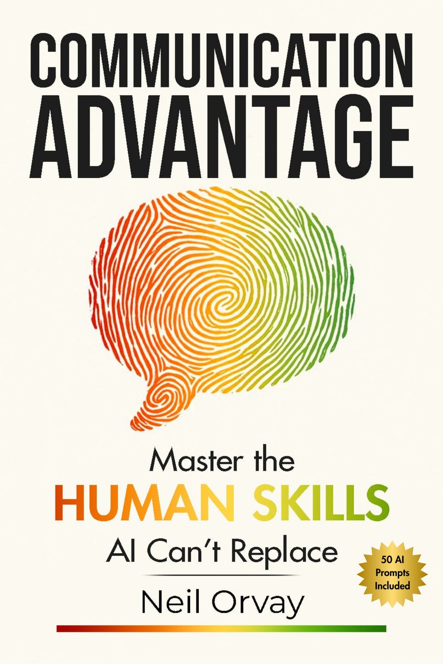 Communication Advantage by Neil Orvay: Master the Human Skills AI Can't Replace